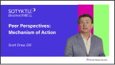 Watch Peer Perspectives Videos: Mechanism of Action, Dr. Scott Drew, DO